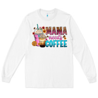 White mama needs coffee Long Sleeve Tee - Zillion Design Studio