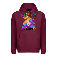 Burgundy drag is not a crime fabulous drag queen Premium Hoodie - MaliasSmallBusiness