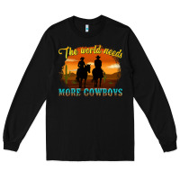 Black the world needs more cowboys Long Sleeve Tee - texasbilliewilder