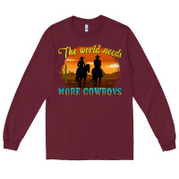 Burgundy the world needs more cowboys Long Sleeve Tee - texasbilliewilder