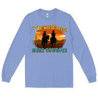 Colony Blue the world needs more cowboys Long Sleeve Tee - texasbilliewilder