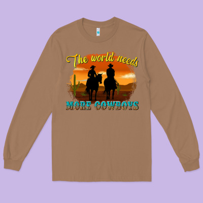 Long Sleeve Tee the world needs more cowboys