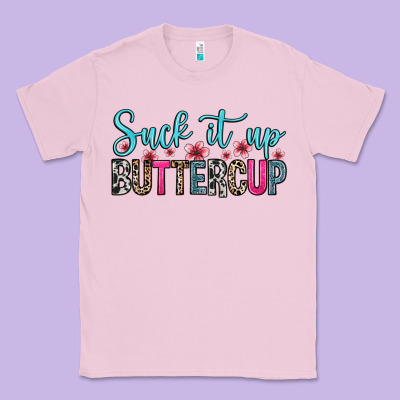 Classic Tee suck it up buttercup