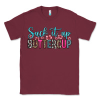 Burgundy suck it up buttercup Classic Tee - Zillion Design Studio