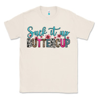 Natural suck it up buttercup Classic Tee - Zillion Design Studio