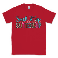 Red suck it up buttercup Classic Tee - Zillion Design Studio