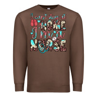 Chestnut i can’t stay at home i’m a nurse Premium Sweatshirt - JahusDesignShop