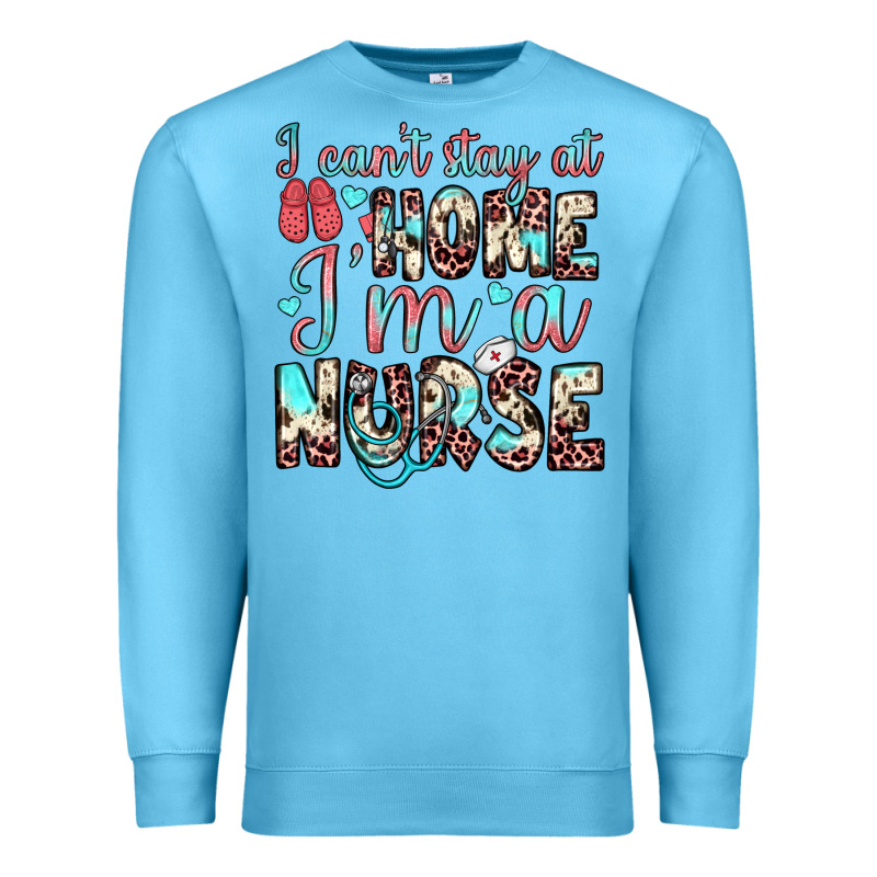 I Can’t Stay At Home I’m A Nurse Premium Sweatshirt by JahusDesignShop | Teevron