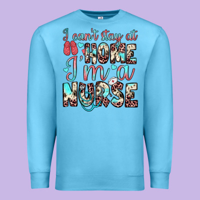 I Can’t Stay At Home I’m A Nurse Premium Sweatshirt Designed By Jahusdesignshop