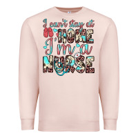 Pale Pink i can’t stay at home i’m a nurse Premium Sweatshirt - JahusDesignShop