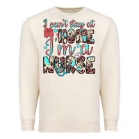 Sandshell i can’t stay at home i’m a nurse Premium Sweatshirt - JahusDesignShop