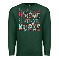 Sports Green i can’t stay at home i’m a nurse Premium Sweatshirt - JahusDesignShop