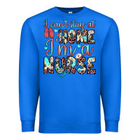 True Royal i can’t stay at home i’m a nurse Premium Sweatshirt - JahusDesignShop