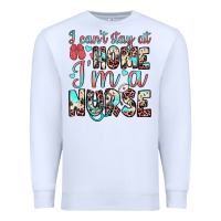 White i can’t stay at home i’m a nurse Premium Sweatshirt - JahusDesignShop