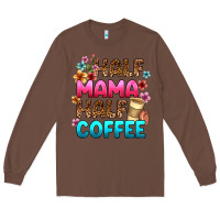 Chestnut half mama half coffee Long Sleeve Tee - Zillion Design Studio