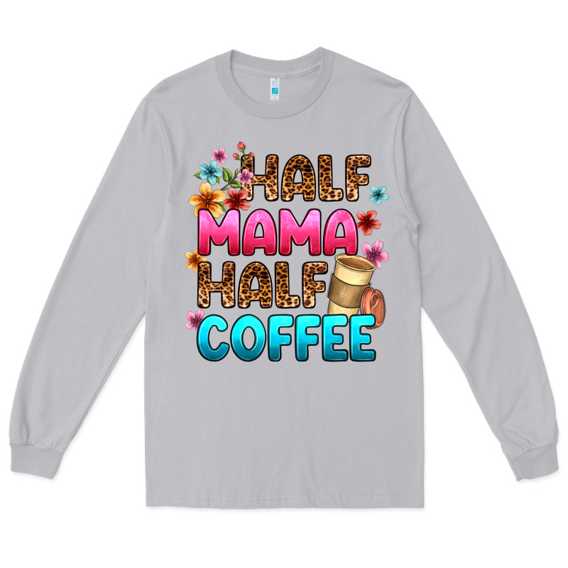 Half Mama Half Coffee Long Sleeve Tee by Zillion Design Studio | Teevron