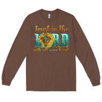 Chestnut trust in the lord with all your heart Long Sleeve Tee - texasbilliewilder