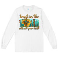White trust in the lord with all your heart Long Sleeve Tee - texasbilliewilder