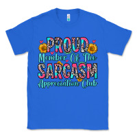 True Royal proud member of the sarcasm appreciation club Classic Tee - Zillion Design Studio