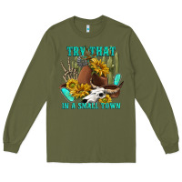 Army Green try that in a small town Long Sleeve Tee - texasbilliewilder