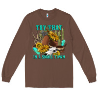 Chestnut try that in a small town Long Sleeve Tee - texasbilliewilder