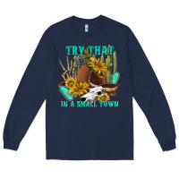 Navy try that in a small town Long Sleeve Tee - texasbilliewilder