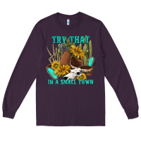 Plum try that in a small town Long Sleeve Tee - texasbilliewilder