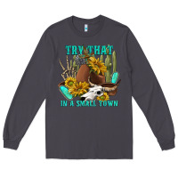 Smoke try that in a small town Long Sleeve Tee - texasbilliewilder