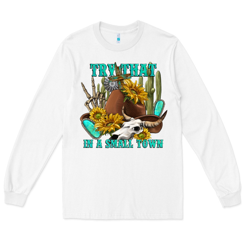 Try That In A Small Town Long Sleeve Tee by texasbilliewilder | Teevron