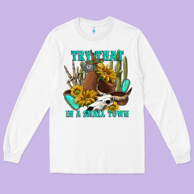 Long Sleeve Tee try that in a small town