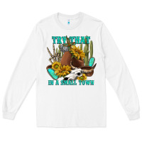 White try that in a small town Long Sleeve Tee - texasbilliewilder