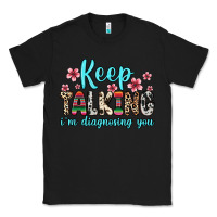 Black keep talking i m diagnosing you Classic Tee - Zillion Design Studio