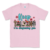 Bubblegum Pink keep talking i m diagnosing you Classic Tee - Zillion Design Studio