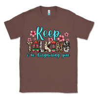 Chestnut keep talking i m diagnosing you Classic Tee - Zillion Design Studio