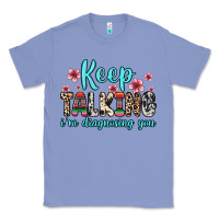 Colony Blue keep talking i m diagnosing you Classic Tee - Zillion Design Studio