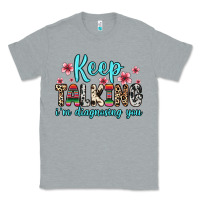 Heather Grey keep talking i m diagnosing you Classic Tee - Zillion Design Studio