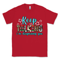 Red keep talking i m diagnosing you Classic Tee - Zillion Design Studio