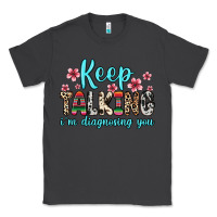 Smoke keep talking i m diagnosing you Classic Tee - Zillion Design Studio