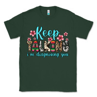 Sports Green keep talking i m diagnosing you Classic Tee - Zillion Design Studio