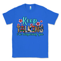 True Royal keep talking i m diagnosing you Classic Tee - Zillion Design Studio