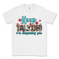White keep talking i m diagnosing you Classic Tee - Zillion Design Studio