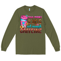 Army Green too many kids not enough caffeine Long Sleeve Tee - Zillion Design Studio