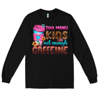 Black too many kids not enough caffeine Long Sleeve Tee - Zillion Design Studio