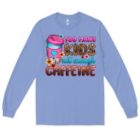 Colony Blue too many kids not enough caffeine Long Sleeve Tee - Zillion Design Studio