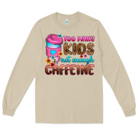 Too Many Kids Not Enough Caffeine Long Sleeve Tee | Teevron