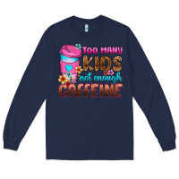 Navy too many kids not enough caffeine Long Sleeve Tee - Zillion Design Studio