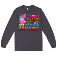 Smoke too many kids not enough caffeine Long Sleeve Tee - Zillion Design Studio