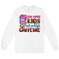White too many kids not enough caffeine Long Sleeve Tee - Zillion Design Studio