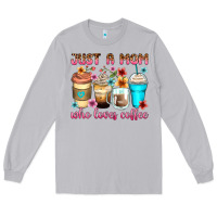 Just A Mom Who Loves Coffee Long Sleeve Tee | Teevron