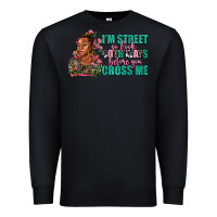 Black i am street so look both ways before you cross me Premium Sweatshirt - AdoDesignShop